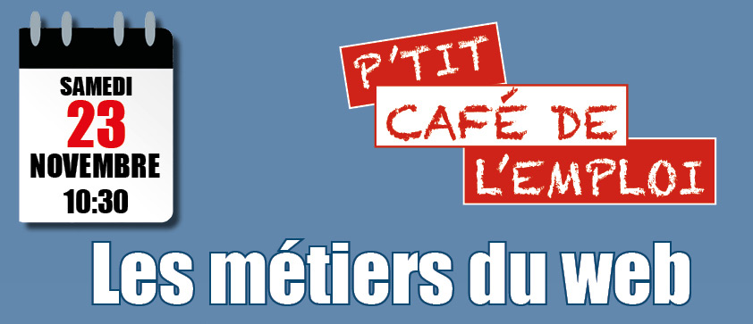 Le P’tit Café de l’Emploi : les métiers du web